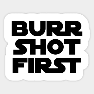 Burr Shot First Sticker